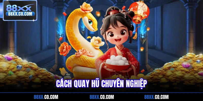 Cách quay hũ chuyên nghiệp