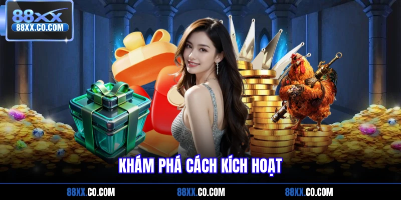 Khám phá cách kích hoạt