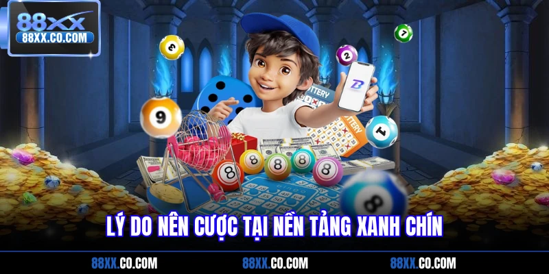 Lý do nên cược tại nền tảng xanh chín