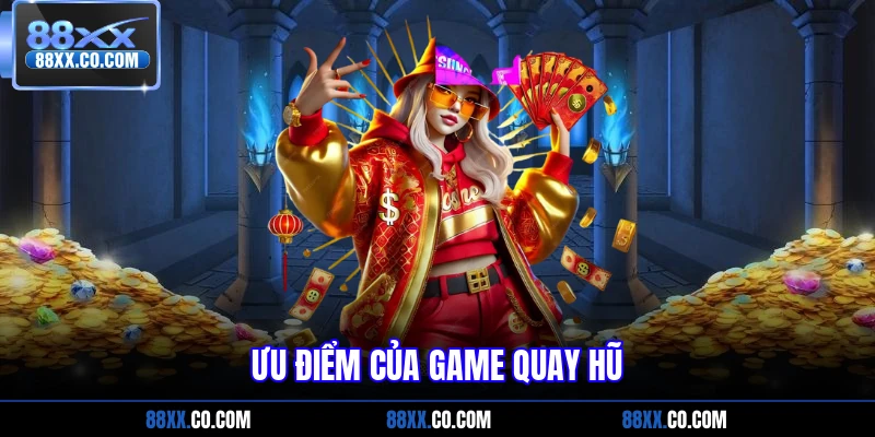 Ưu điểm của game quay hũ
